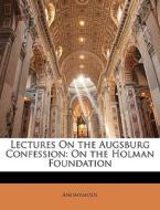 Lectures On The Augsburg Confession: On di Anonymous edito da Nabu Press