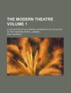 The Modern Theatre Volume 1; A Collection of Successful Modern Plays, as Acted at the Theatres Royal, London di Mrs Inchbald edito da Rarebooksclub.com