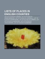 Lists Of Places In English Counties: Lis di Source Wikipedia edito da Books LLC, Wiki Series