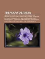Tverskaya Oblast': Administrativno-terri di Istochnik Wikipedia edito da Books LLC, Wiki Series