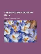 The Maritime Codes of Italy; Translated and Annotated di Books Group edito da Rarebooksclub.com