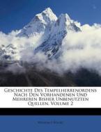Geschichte Des Tempelherrenordens Nach Den Vorhandenen Und Mehreren Bisher Unbenutzten Quellen, Volume 2 di Wilhelm F. Wilcke edito da Nabu Press