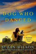 The Dog Who Danced di Susan Wilson edito da GRIFFIN