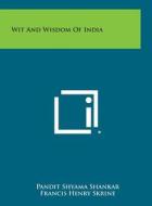 Wit and Wisdom of India di Pandit Shyama Shankar, Francis Henry Skrine edito da Literary Licensing, LLC