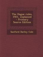 The Hague Rules, 1921, Explained di Sanford Darley Cole edito da Nabu Press