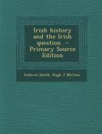 Irish History and the Irish Question di Goldwin Smith, Hugh J. McCann edito da Nabu Press
