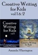 Creative Writing for Kids vol 1 & 2 di Amanda J Harrington edito da Lulu.com
