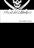 I Pirati del Lillibullero di Massimiliano Priore edito da Lulu.com