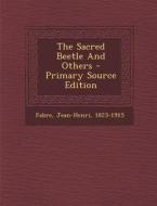 The Sacred Beetle and Others - Primary Source Edition di Fabre Jean-Henri 1823-1915 edito da Nabu Press