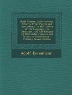 Bible Studies: Contributions, Chiefly from Papyri and Inscriptions, to the History of the Language, the Literature, and the Religion di Adolf Deissmann edito da Nabu Press