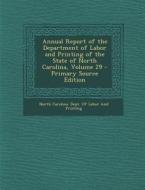 Annual Report of the Department of Labor and Printing of the State of North Carolina, Volume 29 edito da Nabu Press