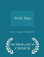 With Him - Scholar's Choice Edition di Anna J Lindgren edito da Scholar's Choice