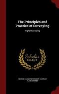 The Principles And Practice Of Surveying di George Leonard Hosmer edito da Andesite Press