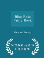 Blue Rose Fairy Book - Scholar's Choice Edition di Maurice Baring edito da Scholar's Choice