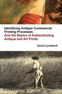 Identifying Antique Commercial Printing Processes, And the Basics of Authenticating Antique and Art Prints di David Cycleback edito da Lulu.com