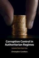 Corruption Control In Authoritarian Regimes di Christopher Carothers edito da Cambridge University Press