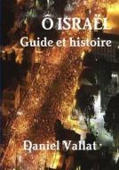 O Israel - Guide Et Histoire di Daniel Vallat edito da Lulu.com