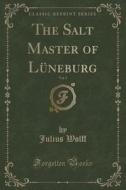 The Salt Master Of Luneburg, Vol. 1 (classic Reprint) di Julius Wolff edito da Forgotten Books