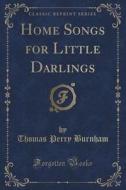 Home Songs For Little Darlings (classic Reprint) di Thomas Perry Burnham edito da Forgotten Books