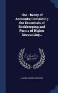 The Theory Of Accounts; Containing The Essentials Of Bookkeeping And Forms Of Higher Accounting .. di Samuel Horatio Goodyear edito da Sagwan Press