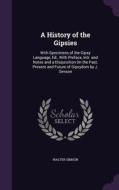 A History Of The Gipsies di Walter Simson edito da Palala Press