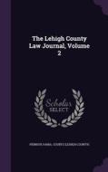 The Lehigh County Law Journal, Volume 2 edito da Palala Press