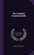 The Canadian Commonwealth di Agnes Christina Laut edito da Palala Press