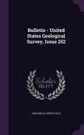Bulletin - United States Geological Survey, Issue 252 edito da Palala Press