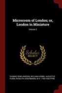 Microcosm of London; Or, London in Miniature; Volume 2 di Thomas Rowlandson, William Combe, Augustus Pugin edito da CHIZINE PUBN