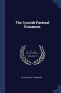 The Spanish Pastoral Romances di HUGO ALBERT RENNERT edito da Lightning Source Uk Ltd