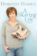 A Skating Life: My Story di Dorothy Hamill edito da Hyperion Books