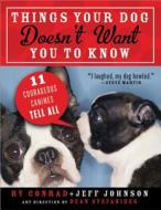 Things Your Dog Doesn't Want You to Know di Hy Conrad, Jeff Johnson edito da Sourcebooks, Inc