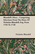 Blundell's Diary - Comprising Selections From The Diary Of Nicholas Blundell, Esq. From 1702 To 1728 di Nicholas Blundell edito da Fork. Press