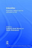 Intensities: Philosophy, Religion and the Affirmation of Life di Katharine Sarah Moody edito da ROUTLEDGE