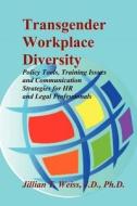 Transgender Workplace Diversity: Policy Tools, Training Issues and Communication Strategies for HR and Legal Professionals di Jillian T. Weiss edito da Booksurge Publishing