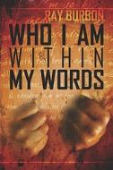 Who I Am Within My Words di Ray Burbon edito da Publishamerica