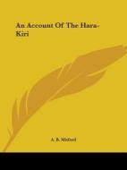 An Account Of The Hara-kiri di A. B. Mitford edito da Kessinger Publishing, Llc