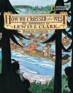 How We Crossed the West: The Adventures of Lewis and Clark di Rosalyn Schanzer edito da NATL GEOGRAPHIC SOC