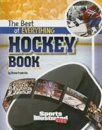 The Best of Everything Hockey Book di Shane Frederick edito da Capstone