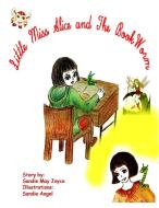 Little Miss Alice and The Bookworm di Sandie May Joyce edito da Lulu.com