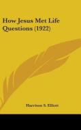 How Jesus Met Life Questions (1922) di Harrison S. Elliott edito da Kessinger Publishing