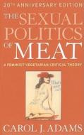 The Sexual Politics Of Meat di Carol J. Adams edito da Continuum Publishing Corporation