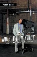 Who Killed Hollywood?: And Put the Tarnish on Tinseltown di Peter Bart edito da Blackstone Audiobooks