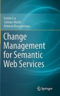 Change Management for Semantic Web Services di Xumin Liu, Salman Akram, Athman Bouguettaya edito da Springer-Verlag GmbH