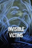 Invisible Victims di Laura Huey edito da University of Toronto Press, Scholarly Publishing Division