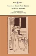 Banbury Cross And Other Nursery Rhymes - Illustrated by Alice B. Woodward (The Banbury Cross Series) di Alice B. Woodward edito da Pook Press