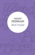 Bird Inside di Wendy Perriam edito da POLICY PR