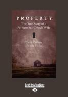 Property: The True Story of a Polygamous Church Wife (Large Print 16pt) di John Christie, Carol Christie edito da READHOWYOUWANT