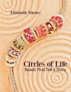 Circles of Life: Beads That Tell a Story di Elizabeth Townes edito da Createspace