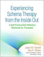Experiencing Schema Therapy from the Inside Out di Joan M. Farrell, Ida A. Shaw edito da Guilford Publications